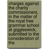 Charges Against The Charity Commissioners, In The Matter Of The Royal Free Grammar School At Giggleswick, Submitted To The Consideration Of The door James Foster