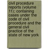 Civil Procedure Reports (Volume 11); Containing Cases Under The Code Of Civil Procedure And The General Civil Practice Of The State Of New York door George D. McCarty
