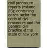 Civil Procedure Reports (Volume 23); Containing Cases Under The Code Of Civil Procedure And The General Civil Practice Of The State Of New York by George D. McCarty