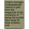 Clowns Courage; Undergraduate Rubrics In Part From The Magazine Of The University Of * * * Being The Scarlet Fairy Book For Wise Children, Sick by Jean Ross Irvine