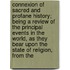 Connexion Of Sacred And Profane History; Being A Review Of The Principal Events In The World, As They Bear Upon The State Of Religion, From The