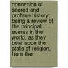 Connexion Of Sacred And Profane History; Being A Review Of The Principal Events In The World, As They Bear Upon The State Of Religion, From The door David Davidson