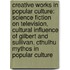 Creative Works In Popular Culture: Science Fiction On Television, Cultural Influence Of Gilbert And Sullivan, Cthulhu Mythos In Popular Culture