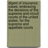Digest Of Insurance Cases; Embracing The Decisions Of The Supreme And Circuit Courts Of The United States, For The Supreme And Appellate Courts by John Allen Finch