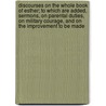 Discourses On The Whole Book Of Esther; To Which Are Added, Sermons, On Parental Duties, On Military Courage, And On The Improvement To Be Made by George Lawson