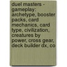 Duel Masters - Gameplay: Archetype, Booster Packs, Card Mechanics, Card Type, Civilization, Creatures By Power, Cross Gear, Deck Builder Dx, Co door Source Wikia