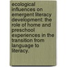 Ecological Influences On Emergent Literacy Development: The Role Of Home And Preschool Experiences In The Transition From Language To Literacy. door Sophia Sarah Genone