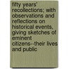 Fifty Years' Recollections; With Observations And Reflections On Historical Events, Giving Sketches Of Eminent Citizens--Their Lives And Public by Jeriah Bonham