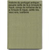 Histoire Du Portugal Antique: Peuple Celte De La P Ninsule Ib Rique, Conqu Te Romaine De La P Ninsule Ib Rique, Celtib Res, Vacc Ens, Lusitanie door Source Wikipedia