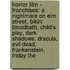 Horror Film - Franchises: A Nightmare On Elm Street, Bikini Bloodbath, Child's Play, Dark Shadows, Dracula, Evil Dead, Frankenstein, Friday The