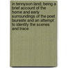 In Tennyson Land; Being A Brief Account Of The Home And Early Surroundings Of The Poet Laureate And An Attempt To Identify The Scenes And Trace door John Cuming Walters