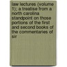 Law Lectures (Volume 1); A Treatise From A North Carolina Standpoint On Those Portions Of The First And Second Books Of The Commentaries Of Sir by Samuel Fox Mordecai