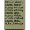 Leinster: Dublin, County Dublin, County Wicklow, County Kilkenny, County Laois, County Kildare, County Wexford, County Offaly, Duke Of Leinster door Source Wikipedia