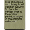 Lives Of Illustrious And Distinguished Irishmen (Volume 5); From The Earliest Times To The Present Period, Arranged In Chronological Order, And door James Wills