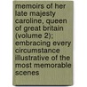 Memoirs Of Her Late Majesty Caroline, Queen Of Great Britain (Volume 2); Embracing Every Circumstance Illustrative Of The Most Memorable Scenes door Robert Huish