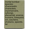 Mortal Kombat - Species: Chaosrealm Characters, Cryomancers, Cyborgs, Elemental, Enenra, Humans, Kreeyans, Oni, Saurians, Shokans, Spectre, Tar by Source Wikia