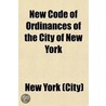 New Code Of Ordinances Of The City Of New York; Including The Sanitary Code, The Building Code And Park Regulations Adopted June 20, 1916, With door New York City