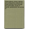 Observations, Moral, Literary, And Antiquarian (Volume 2); Made During A Tour Through The Pyrennees, South Of France, Switzerland, The Whole Of by John Milford