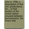 Ohio In 1788; A Description Of The Soil, Productions, Etc., Of That Portion Of The United States Situated Between Pennsylvania, The Rivers Ohio by Manasseh Cutler