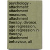 Psychology - Attachment: Attachment Measures, Attachment Therapy, Divorce, Age Regression, Age Regression In Therapy, Attachment Behaviour, Att door Source Wikia