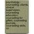 Psychology - Counseling: Clients, Clinical Supervision, Counseling Education, Counseling For Gifted, Counseling Journals, Counseling Skills, Co
