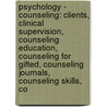 Psychology - Counseling: Clients, Clinical Supervision, Counseling Education, Counseling For Gifted, Counseling Journals, Counseling Skills, Co door Source Wikia