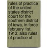 Rules Of Practice Of The United States District Court For The Southern District Of Iowa, In Force February 1St, 1913; Also Rules Of Practice Of door United States District Court of Iowa