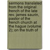 Sermons Translated From The Original French Of The Late Rev. James Saurin, Pastor Of The French Church At The Hague (Volume 2); On The Truth Of by Jacques Saurin