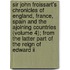 Sir John Froissart's Chronicles Of England, France, Spain And The Ajoining Countries (volume 4); From The Latter Part Of The Reign Of Edward Ii