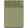 Sketches Of The Life, Writings, And Opinions Of Thomas Jefferson; With Selections Of The Most Valuable Portions Of His Voluminous And Unrivaled by B.L. Rayner