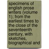 Specimens Of English Prose Writers (Volume 1); From The Earliest Times To The Close Of The Seventeenth Century, With Sketches, Biographical And door George Burnett