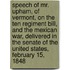 Speech Of Mr. Upham, Of Vermont, On The Ten Regiment Bill, And The Mexican War, Delivered In The Senate Of The United States, February 15, 1848