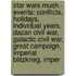 Star Wars Mush - Events: Conflicts, Holidays, Individual Years, Dacan Civil War, Galactic Civil War, Great Campaign, Imperial Blitzkrieg, Imper