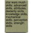 Star Wars Mush - Skills: Advanced Skills, Attributes, Dexterity Skills, Knowledge Skills, Mechanical Skills, Perception Skills, Strength Skills