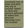Successful Men Of Today And What They Say Of Success; Based On Facts And Opinions Gathered By Letters And Personal Interviews From Five Hundred by Wilbur Fisk Crafts
