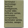 Terminator - Technology: Artificial Intelligences, Hunter Killer, Infiltrator Series, Terminator Components, Terminator Series, Vehicles, Weapo door Source Wikia