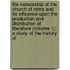 The Censorship Of The Church Of Rome And Its Influence Upon The Production And Distribution Of Literature (Volume 1); A Study Of The History Of