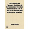 The Common Law Procedure; Containing All The Common Law Procedure Acts (Namely The Acts Of 1852, 1854, And 1860) With An Abstract Of Every Case by Great Britain
