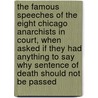 The Famous Speeches Of The Eight Chicago Anarchists In Court, When Asked If They Had Anything To Say Why Sentence Of Death Should Not Be Passed by Lucy E. Parsons