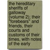 The Hereditary Sheriffs Of Galloway (Volume 2); Their "Forebears" And Friends, Their Courts And Customs Of Their Times, With Notes Of The Early door Sir Andrew Agnew