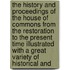 The History And Proceedings Of The House Of Commons From The Restoration To The Present Time Illustrated With A Great Variety Of Historical And