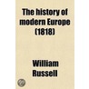 The History Of Modern Europe (Volume 7); With An Account Of The Decline And Fall Of The Roman Empire And A View Of The Progress Of Society From door William [Russell