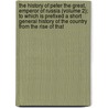 The History Of Peter The Great, Emperor Of Russia (Volume 2); To Which Is Prefixed A Short General History Of The Country From The Rise Of That by Alexander Gordon