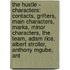 The Hustle - Characters: Contacts, Grifters, Main Characters, Marks, Minor Characters, The Team, Adam Rice, Albert Stroller, Anthony Mgube, Ant