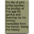 The Life Of John Philip Baratier; The Prodigy Of This Age For Genius And Learning; By Mr. Formey, Translated From The French. Being The History