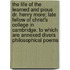 The Life Of The Learned And Pious Dr. Henry More; Late Fellow Of Christ's College In Cambridge. To Which Are Annexed Divers Philosophical Poems
