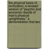 The Physical Basis Of Civilization; A Revised Version Of "Psychic And Economic Results Of Man's Physical Uprightness." A Demonstration That Two door Theodore William Heineman