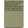 The Prevention Of Valvular Disease Of The Heart; A Proposal To Check Rheumatic Endocarditis In Its Early Stage And Thus Prevent The Development door Richard Caton