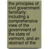 The Principles Of Civil Government Familiarly; Including A Comprehensive View Of The Government Of The State Of Vermont, And An Abstract Of The door Andrew White Young