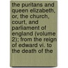 The Puritans And Queen Elizabeth, Or, The Church, Court, And Parliament Of England (Volume 2); From The Reign Of Edward Vi. To The Death Of The door Samuel Hopkins
